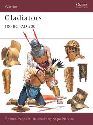 Gladiators: 100 BC–AD 200 de Stephen Wisdom