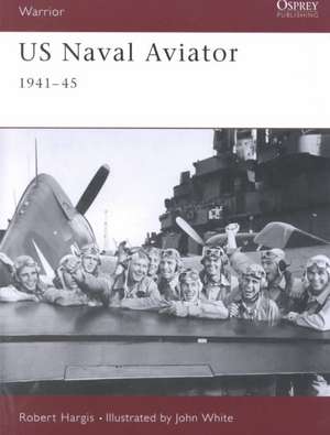 US Naval Aviator: 1941 45 de Robert Hargis