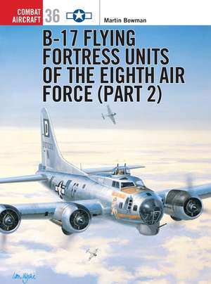 B-17 Flying Fortress Units of the Eighth Air Force (part 2) de Martin Bowman