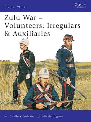 Zulu War: Volunteers, Irregulars & Auxiliaries de Ian Castle