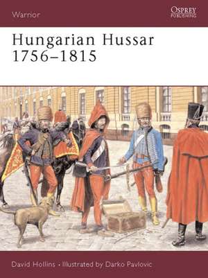 Hungarian Hussar 1756 1815: The Capture of a King de Dave Hollins