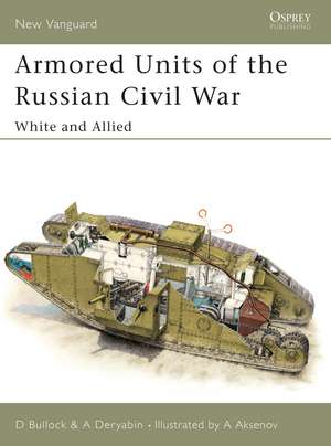 Armored Units of the Russian Civil War: White and Allied de David Bullock