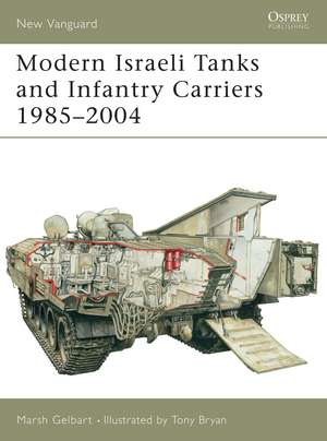 Modern Israeli Tanks and Infantry Carriers 1985–2004 de Marsh Gelbart