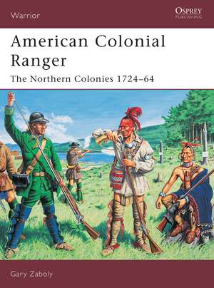 American Colonial Ranger: The Northern Colonies 1724–64 de Gary Zaboly