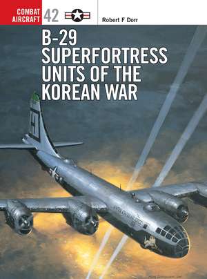 B-29 Superfortress Units of the Korean War de Robert F. Dorr