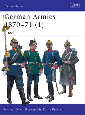 German Armies 1870–71 (1): Prussia de Michael Solka