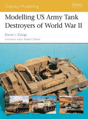 Modelling US Army Tank Destroyers of World War II: Hitler S Infamous Doodlebug de Steven J. Zaloga