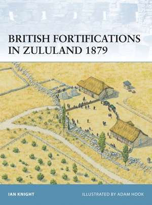 British Fortifications in Zululand 1879 de Ian Knight