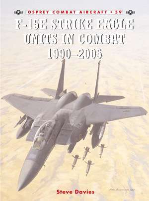 F-15e Strike Eagle Units in Combat 1990 2005: World War II and Civil War de Steve Davies