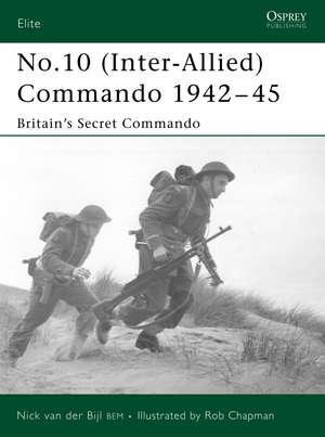 No.10 (Inter-Allied) Commando 1942-45: Britain's Secret Commando de Nick Van Der Bijl