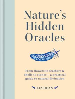 Nature's Hidden Oracles de Liz Dean