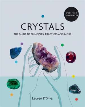 Godsfield Companion: Crystals de Lauren D'Silva