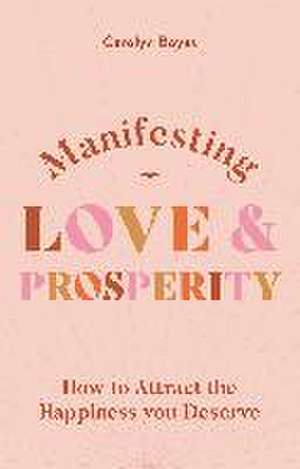 Manifesting Love and Prosperity de Carolyn Boyes