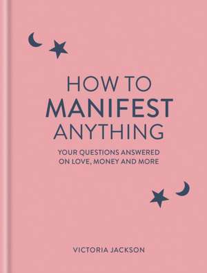 How to Manifest Anything de Victoria Jackson