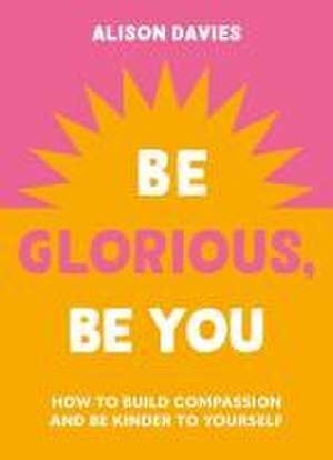 Be Glorious, Be You de Alison Davies