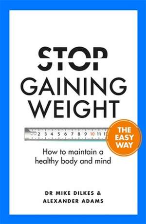 Stop Gaining Weight The Easy Way de Alexander Adams