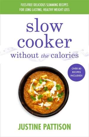 Slow Cooker Without the Calories de Justine Pattison