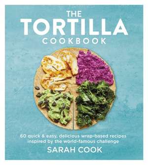 The Tortilla Cookbook de Sarah Cook