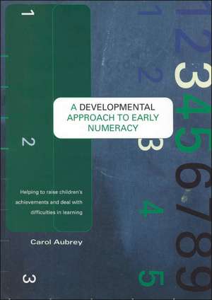 A Developmental Approach to Early Numeracy: Helping to Raise Children's Achievements and Deal with Difficulties in Learning de Carol Aubrey