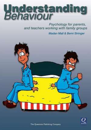 Understanding Behaviour: Psychology for Parents, and Teachers Working with Family Groups de Madan Mall