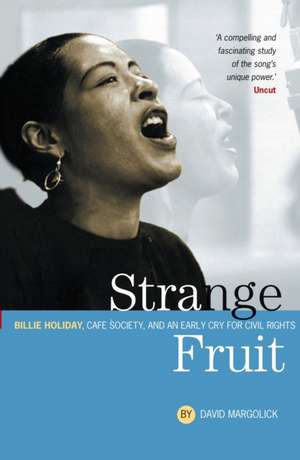 Strange Fruit: Billie Holiday, Cafe Society And An Early Cry For Civil Rights de David Margolick