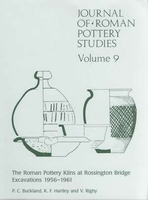 Journal of Roman Pottery Studies Volume 9: The Roman Pottery Kilns at Rossington Bridge Excavations 1956-1961 de P. C. Buckland