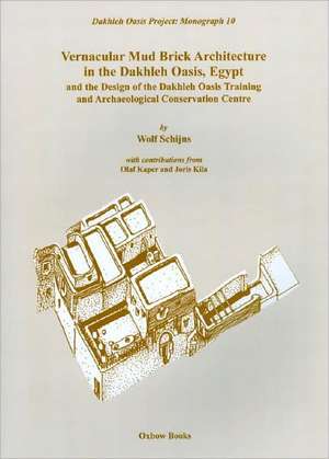 Vernacular Mudbrick Architecture in the Dakhleh Oasis, Egypt, and the 0design of the Dakhleh Oasis Training and Conservation Centre de Wolf Schijns