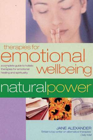 Therapies for Emotional Wellbeing: A Complete Guide to Holistic Therapies for Emotional Healing and Spirituality de Jane Alexander