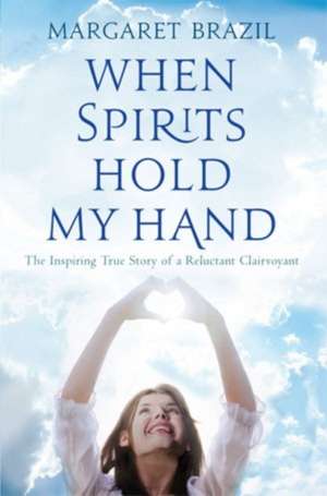 When Spirits Hold My Hand de Margaret Brazil