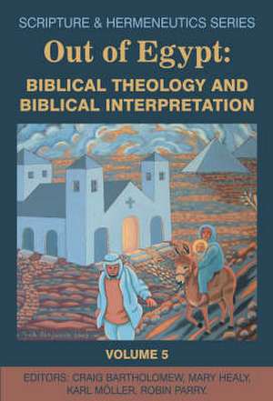 Out of Egypt: Biblical Theology and Biblical Interpretation de Craig Bartholomew