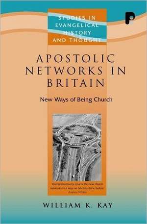 Apostolic Networks in Britain: New Ways of Being Church de William K. Kay