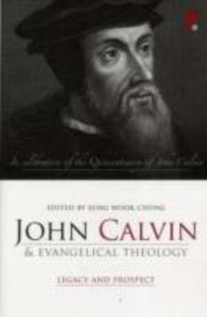 John Calvin and Evangelical Theology de Sung Wook Chung