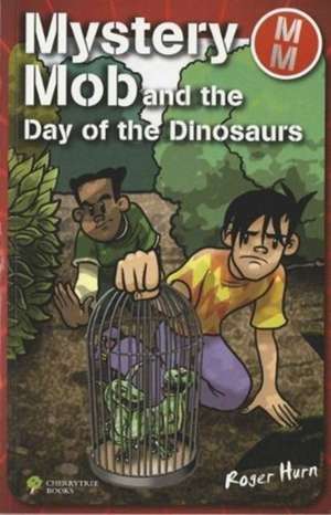 Mystery Mob and the Day of the Dinosaurs de Roger Hurn