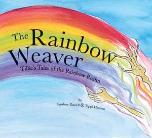 The Rainbow Weaver: Tillie's Tales of the Rainbow Realm de Lyndsay Russell