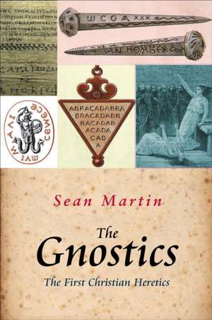 The Gnostics: The First Christian Heretics de Sean Martin