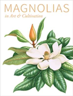 Magnolias in Art and Cultivation de Jim Gardiner