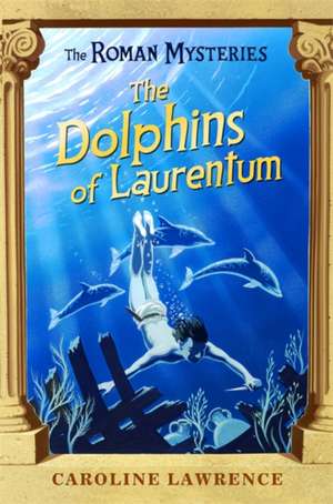 The Roman Mysteries: The Dolphins of Laurentum de Caroline Lawrence