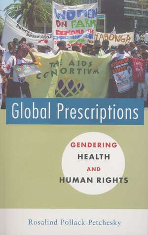 Global Prescriptions: Gendering Health and Human Rights de Rosalind Pollack Petchesky
