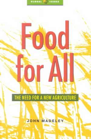 Food for All: The Need for a New Agriculture de John Madeley