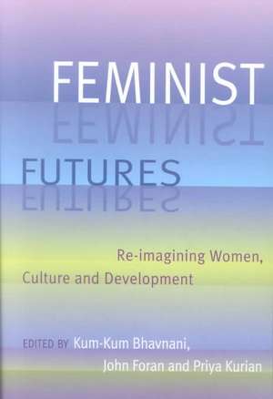 Feminist Futures: Re-Imagining Women, Culture and Development de Kum-Kum Bhavnani