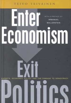 Enter Economism, Exit Politics de Teivo Teivainen