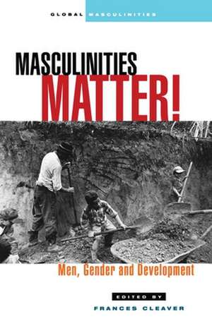 Masculinities Matter!: Men, Gender and Development de Frances Cleaver