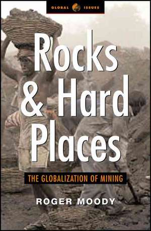 Rocks and Hard Places: The Globalization of Mining de Roger Moody