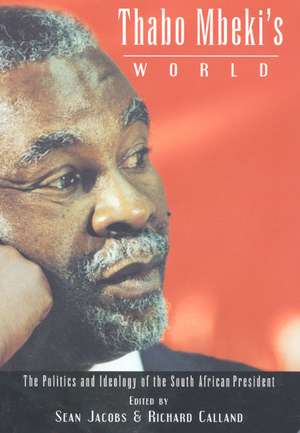 Thabo Mbeki's World: The Politics and Ideology of the South African President de Richard Calland