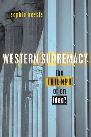 Western Supremacy: The Triumph of an Idea de Sophie Bessis