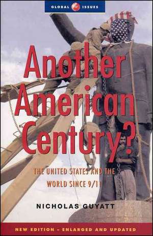 Another American Century: The United States and the World since 9/11 de Nicholas Guyatt