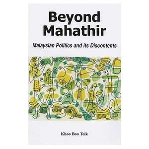 Beyond Mahathir: Malaysian Politics and Its Discontents de Khoo Boo Teik