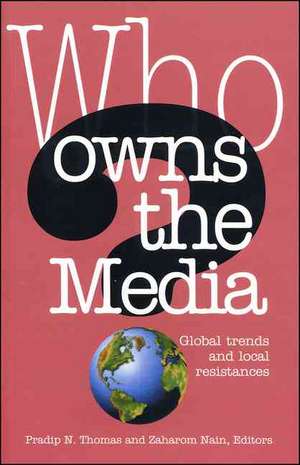 Who Owns the Media: Global Trends and Local Resistances de Pradip N. Thomas