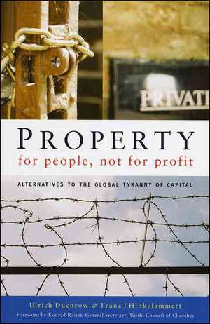 Property for People, Not for Profit: Alternatives to the Global Tyranny of Capital de Ulrich Duchrow