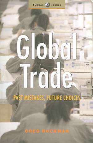 Global Trade: Past Mistakes, Future Choices de Greg Buckman